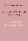 Second Compass House Second Chance Romance Writing Prompts: 365 Story Ideas for Romance Authors
