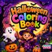 Halloween Coloring Book: Cute and Spooky Coloring Fun with Pumpkins, Ghosts, Witches, Bats and Friendly Monsters for Kids Ages 3–7