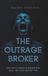 The Independently Published The Outrage Broker: How Public Anger Is Engineered, Sold, and Used Against You Paperback