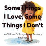 Some Things I Love, Some Things I Dont: A Children's story about Sensory Feelings