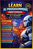 Learn Independently Published Learn AI Programming from Scratch and Build Real Projects as a Beginner Paperback