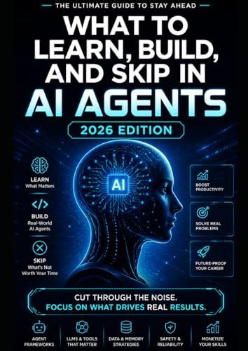The AI Agent Field Guide: 2026 Edition: What to Learn, Build, and Skip in AI Agents — 2026 Edition