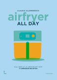 Airfryer Lannoo Airfryer all day: haal meer uit je Airfryer met deze 77 onmisbare gerechten