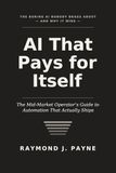 AI That Pays for Itself: The Mid-Market Operator’s Guide to Automation That Actually Ships