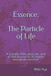 Essence: The Particle of Life: "A scientific fable about the cycle of vital essence on its journey through the universe.” Paperback