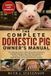 THE Independently Published The Complete Domestic Pig Owner's Manual