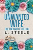 The Unwanted Wife – Eine ungewollte Ehefrau: Ein Brother's-Best-Friend-Liebesroman