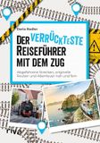 Der Riva Verlag Der verrückteste Reiseführer mit dem Zug