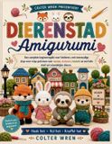 DIERENSTAD Amigurumi: Een complete beginnersgids voor kinderen, met eenvoudige stap-voor-stap patronen voor vossen, konijnen, luiaards en een hele stad vol vriendelijke dieren.