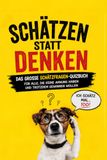 Schätzen statt Denken: Das große Quizbuch für alle, die keine Ahnung haben und trotzdem gewinnen wollen
