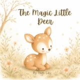The Magic Little Deer Brings: A Gentle Woodland Story About Kindness, Wonder, and the Magic We Share