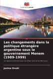 Les Editions Notre Savoir Les changements dans la politique étrangère argentine sous le gouvernement Menem (1989-1999) Paperback