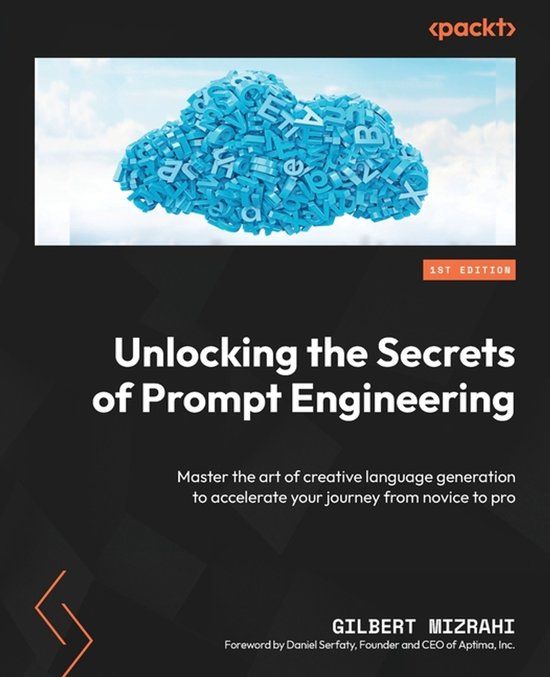 Unlocking Packt Publishing Unlocking the Secrets of Prompt Engineering: Master the art of creative language generation to accelerate your journey from novice to pro