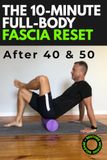The 10-Minute Full-Body Fascia Reset: Practical Self-Myofascial Release Techniques to Erase Stiffness, Relieve Joint Pain, and Restore Mobility for Adults 40+