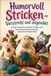 Humorvoll Stricken – Verstrickt und zugenäht: Lustige Strickideen, kreative Projekte und jede Menge Maschenspaß für entspannte Strickstunden
