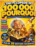 L'ENCYCLOPÉDIE DES 100 000 POURQUOI: Le livre des enfants qui veulent tout savoir