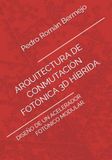 ARQUITECTURA DE CONMUTACIÓN FOTÓNICA 3D HÍBRIDA.: DISEÑO DE UN ACELERADOR FOTÓNICO MODULAR.