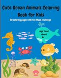 Cute Ocean Animals Coloring Book for Kids Ages 3 or above with Mazes