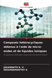 Composés Editions Notre Savoir Composés hétérocycliques obtenus à l'aide de micro-ondes et de liquides ioniques