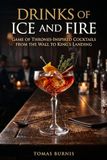 Drinks Ice and Fire Drinks of Ice and Fire: Game of Thrones-Inspired Cocktails from the Wall to King's Landing