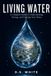 Living Water: Un guide complet pour comprendre, tester et traiter votre eau