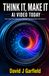 THINK IT, MAKE IT: AI VIDEO TODAY: How to Save Time, Reduce Costs, and Create Professional Videos with Modern AI