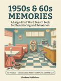 Volume 1: 1950s & 60s Memories: A Large-Print Word Search Book for Reminiscing and Relaxation