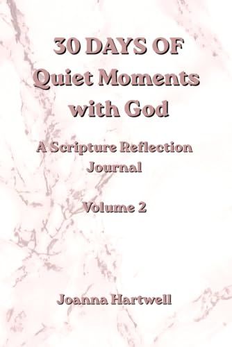 30 Days of Quiet Moments with God: A Scripture Reflection Journal Volume 2