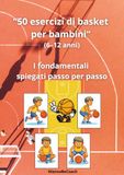 50 esercizi di basket per bambini (6–12 anni): I fondamentali spiegati passo per passo