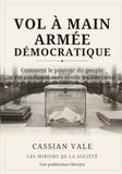 VOL À MAIN ARMÉE DÉMOCRATIQUE: Comment le pouvoir du peuple a été confisqué sans abolir les élections