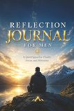 Reflection Journal for Men — A Quiet Space for Clarity, Focus and Direction: Guided Prompts for Reflection, Mental Clarity and Personal Growth – With ... Reset and Reflect. A Special Gift for a Man.