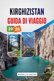 KIRGHIZISTAN GUIDA DI VIAGGIO 2026