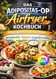Das Adipositas-OP Airfryer Kochbuch: Alltagstaugliche Rezepte nach Phasen: proteinreich, fettarm, magenfreundlich