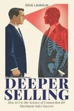 Deeper Selling: How to Use the Science of Connection for Maximum Sales Success