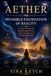 Aether: The Invisible Foundation of Reality: Ancient Wisdom, Modern Science, and the Field of Consciousness