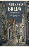 Onbekend Breda: Verborgen plekken, vergeten verhalen en stille pareltjes van de stad