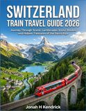 Switzerland Switzerland Train Travel Guide 2026