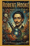 Robert Hooke: El Pionero de la Microscopía