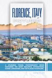 Florence, Italy In Pictures: A Stunning Travel Photography Book Featuring the Most Beautiful Attractions, Iconic Landmarks, and Top Places to Explore