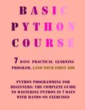 Basic Python course, Python Programming for Beginners: land your first job, hands-on exercises, Complete Guide to Mastering Python in 7 Days