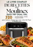 Le Moulinex Le Livre Complet de Recettes pour Moulinex Easy Fry Dual XXL