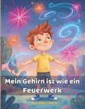 Mein Gehirn ist wie ein Feuerwerk: Ein Kinderbuch über ADHS und Neurodiversität – Gefühle verstehen, Selbstvertrauen stärken