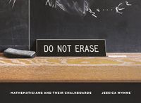 Do Not Erase: Mathematicians and Their Chalkboards