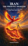 Iran, Libri GmbH Iran, the Phoenix Awakens, From the Ashes of Her Ancient Glory, a Noble Nation Rises Anew