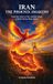 Iran, Libri GmbH Iran, the Phoenix Awakens, From the Ashes of Her Ancient Glory, a Noble Nation Rises Anew