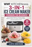 WMF KITCHENminis 3-IN-1 ICE CREAM MAKER COOKBOOK FOR BEGINNERS