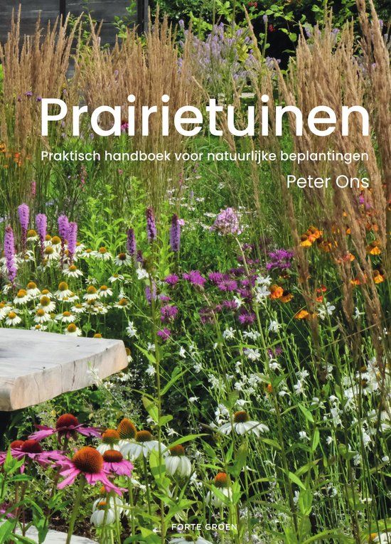 Prairietuinen: Forte Prairietuinen: Praktisch Handboek voor natuurlijke beplantingen