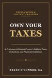 Own Your Taxes: A Freelancer & Content Creator’s Guide to Taxes, Deductions, and Financial Confidence.