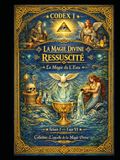 CODEX I.I — La Magie Divine Ressuscitée: La Magie de l’Eau — Saison 1 (1 sur VI) | Collection : L’Appel de la Magie Divine