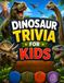 Dinosaur Trivia for Kids: 100 Fun Trivia Questions, 10 Dinosaur Spotlights, Amazing Facts, and Dino Challenges for Kids Ages 6–12